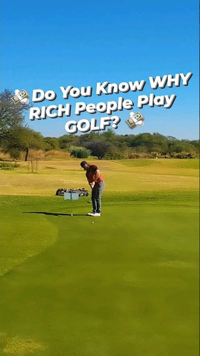 Why Do Rich People Play Golf: Secrets Behind Their Success
